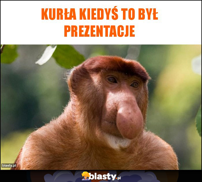 kurła kiedyś to był prezentacje