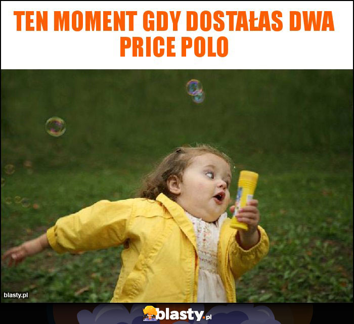 Ten moment gdy dostałas dwa Price Polo
