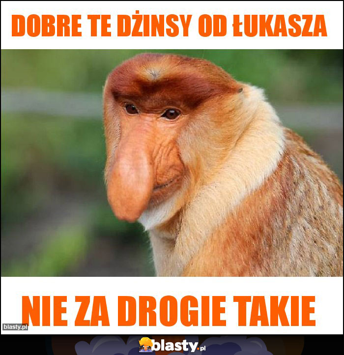 Dobre te dżinsy od Łukasza