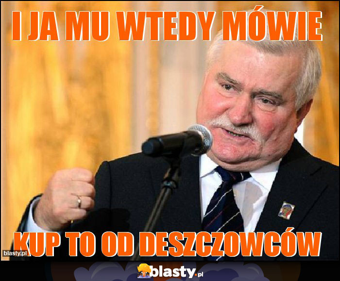 i ja mu wtedy mówie