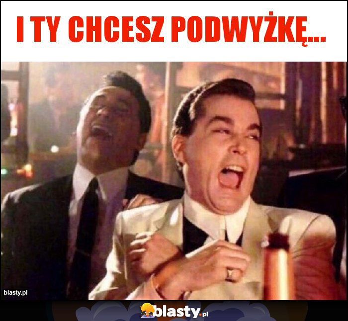 I Ty Chcesz Podwyżkę...