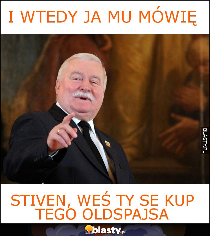 i wtedy ja mu mówię