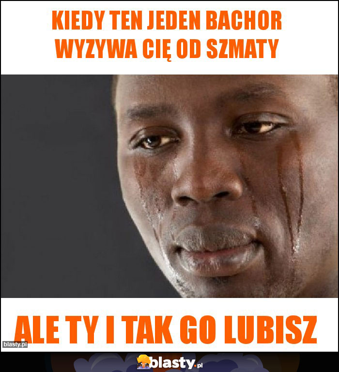 Kiedy ten jeden bachor wyzywa cię od szmaty