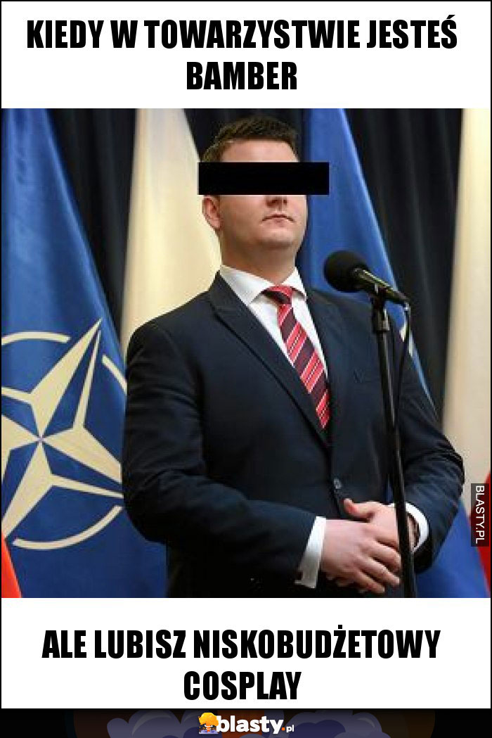 kiedy w towarzystwie jesteś bamber