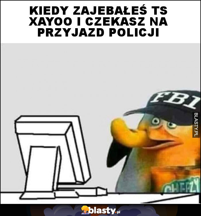 Kiedy zajebałeś ts xayoo i czekasz na przyjazd policji