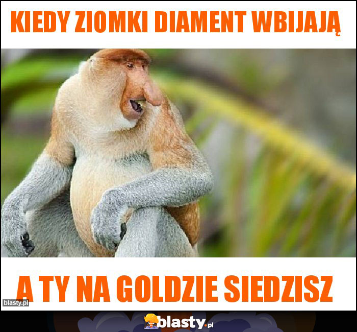 Kiedy ziomki diament wbijają