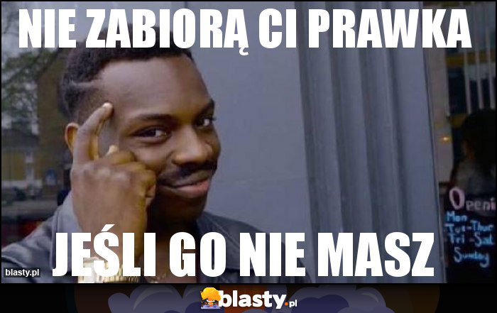 nie zabiorą ci prawka