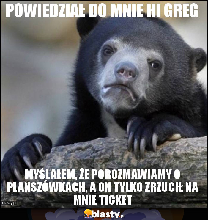 Powiedział do mnie Hi Greg