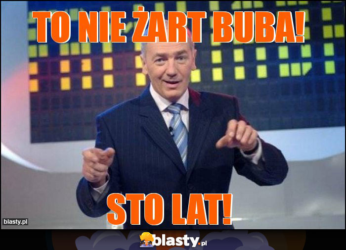 To nie żart buba!