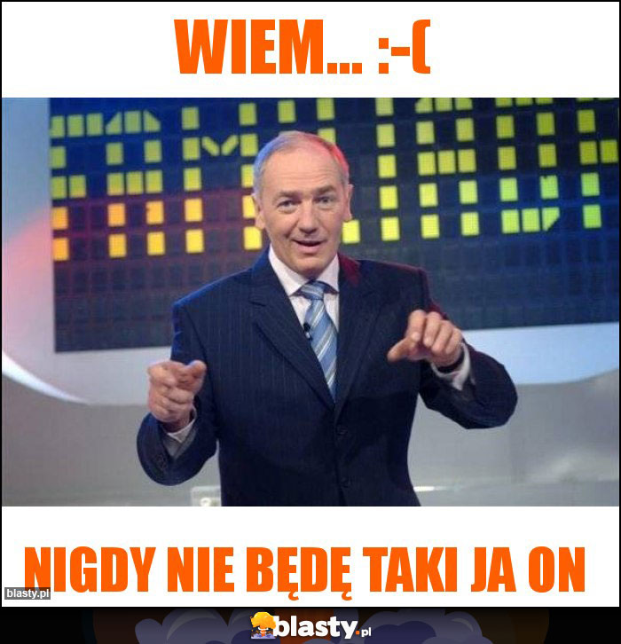 Wiem... :-(