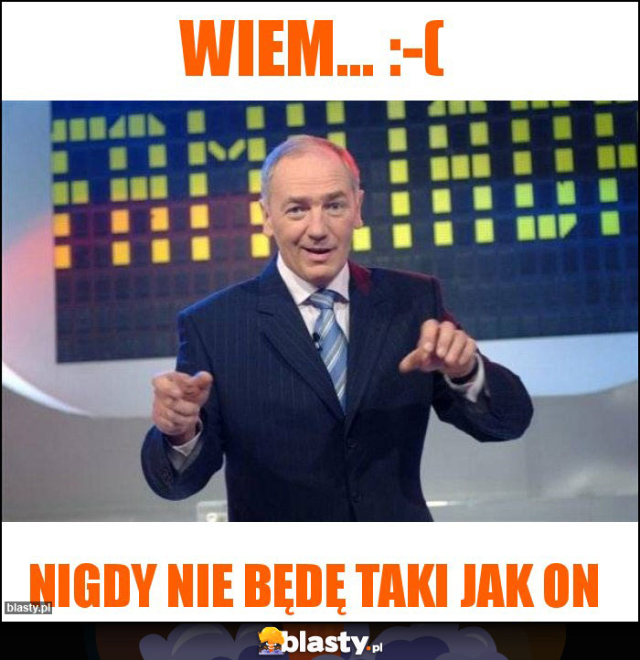 Wiem... :-(