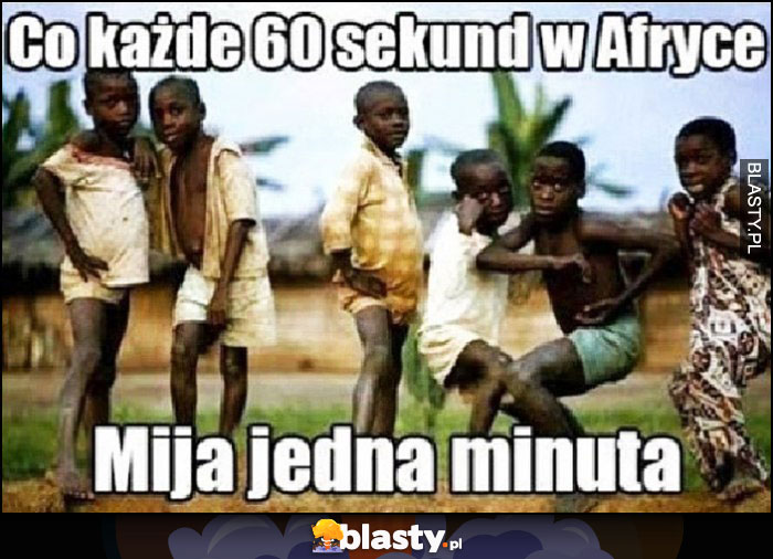 Co każde 60 sekund w Afryce upływa jedna minuta