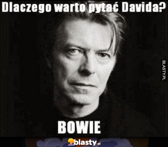 Dlaczego warto pytać Davida? Bowie