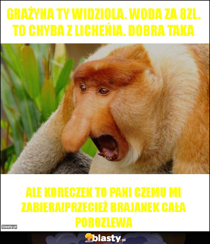 Grażyna Ty widziola. Woda za 8zl. To chyba z Licheńia. Dobra taka