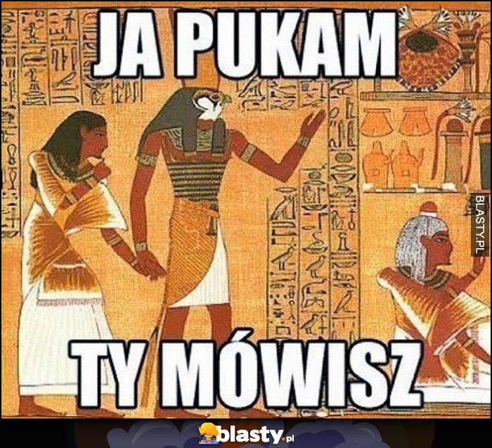 Ja pukam ty mówisz starożytny Egipt