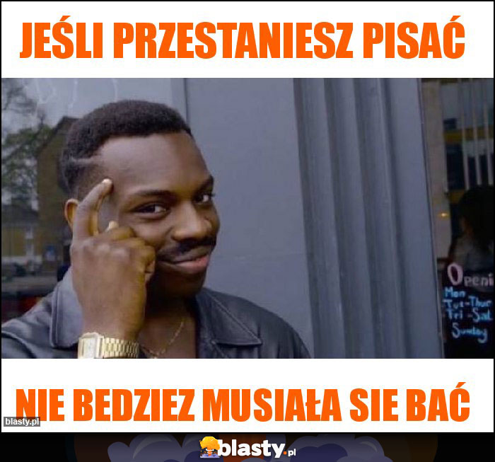 Jeśli przestaniesz pisać