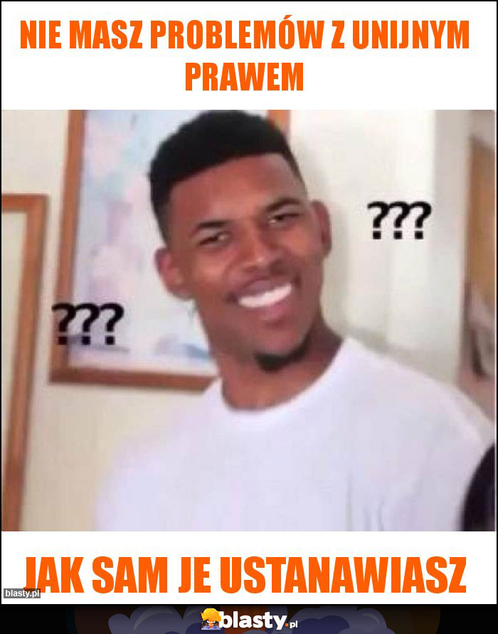 Nie masz problemów z unijnym prawem