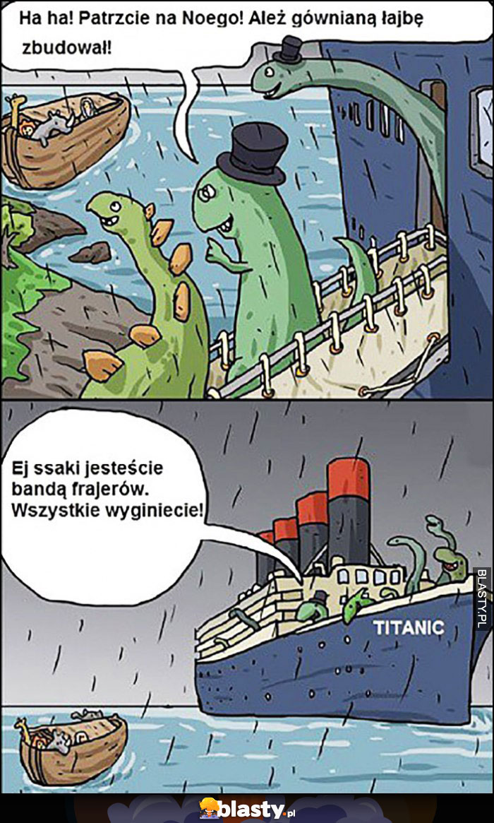 Patrcie na Noego ale gównianą łajbę zbudował dinozaury na Titanicu