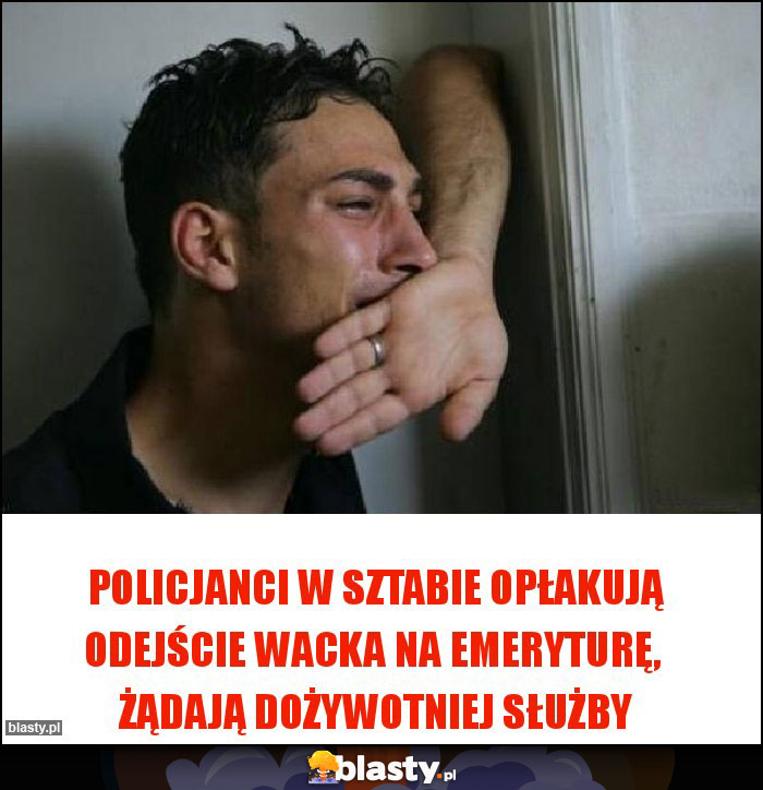 Policjanci w Sztabie opłakują odejście Wacka na emeryturę,  żądają dożywotniej służby