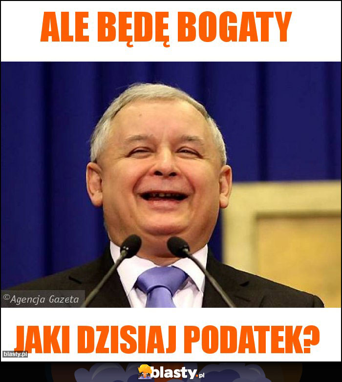 Ale będę bogaty