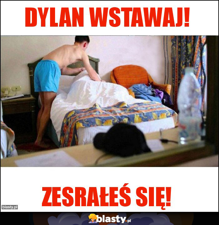 Dylan wstawaj!