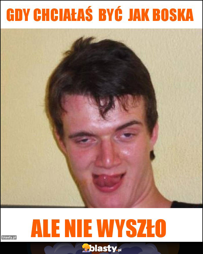 Gdy chciałaś  być  jak Boska