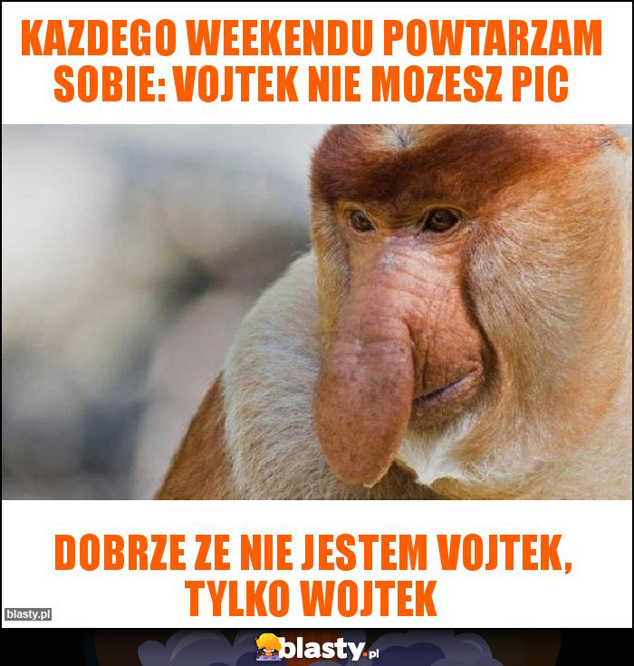 Kazdego weekendu powtarzam sobie: Vojtek nie mozesz pic
