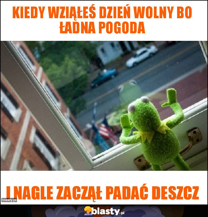 Kiedy wziąłeś dzień wolny bo ładna pogoda