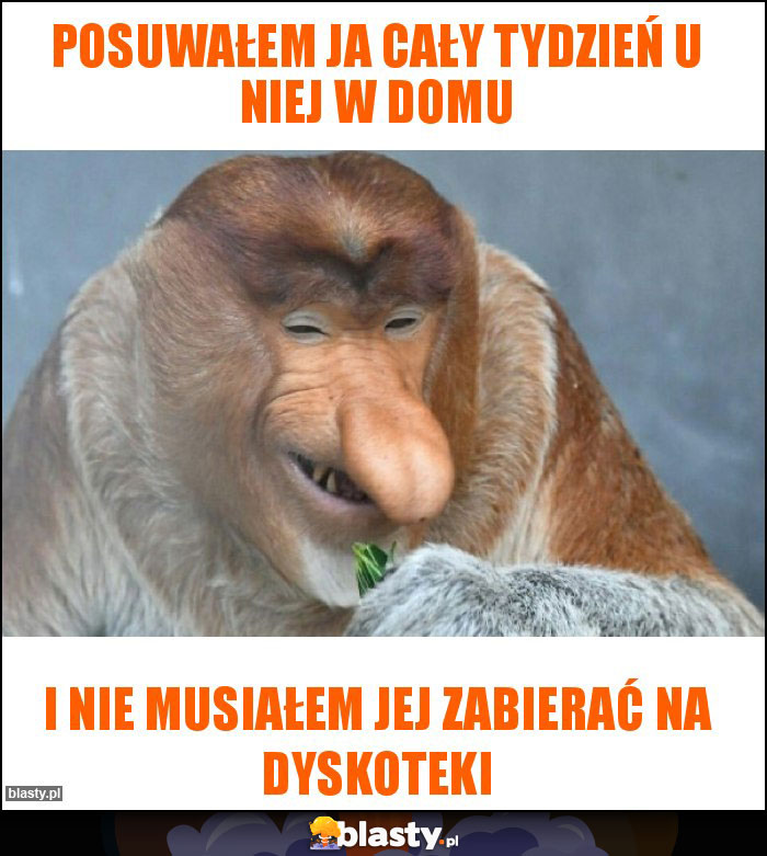 Posuwałem ja cały tydzień u niej w domu