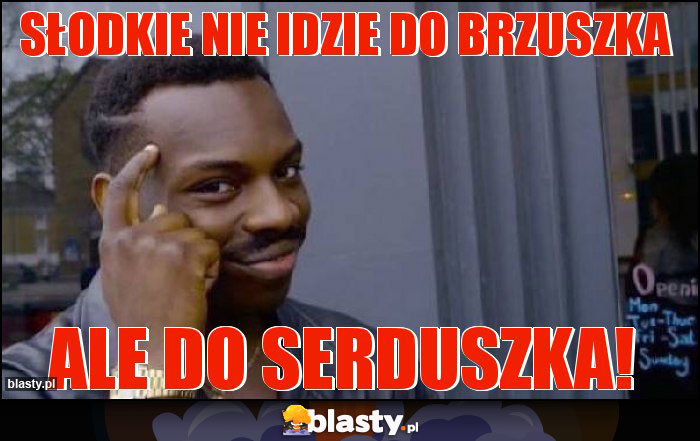 Słodkie nie idzie do brzuszka