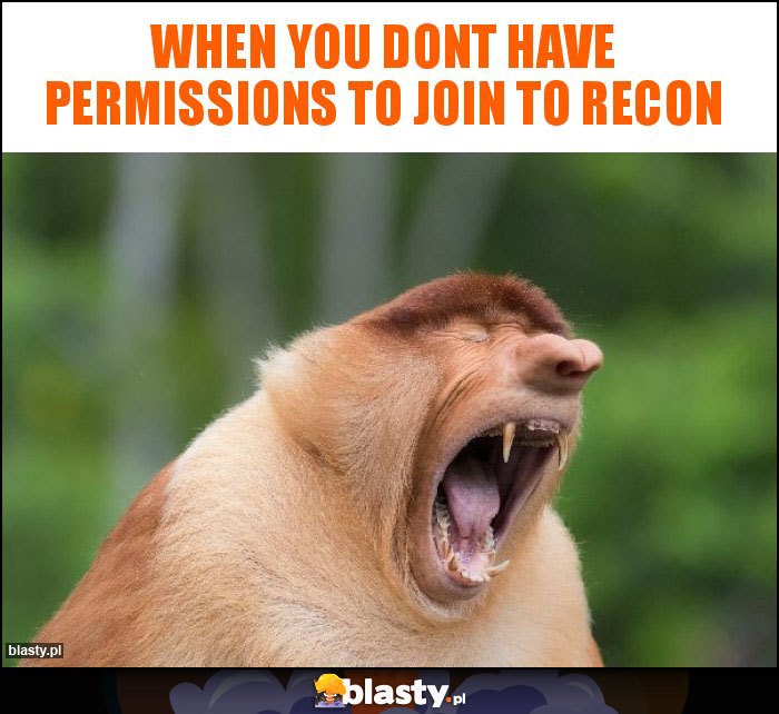 when you dont have permissions to join to recon