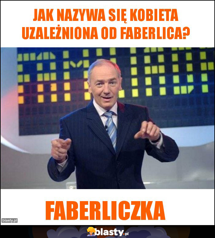 Jak nazywa się kobieta uzależniona od faberlica?