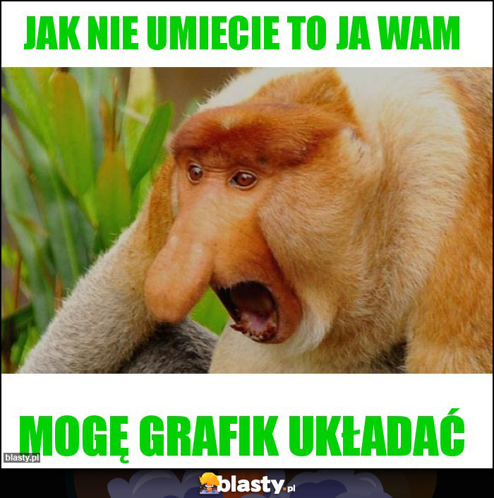 Jak nie umiecie to ja Wam
