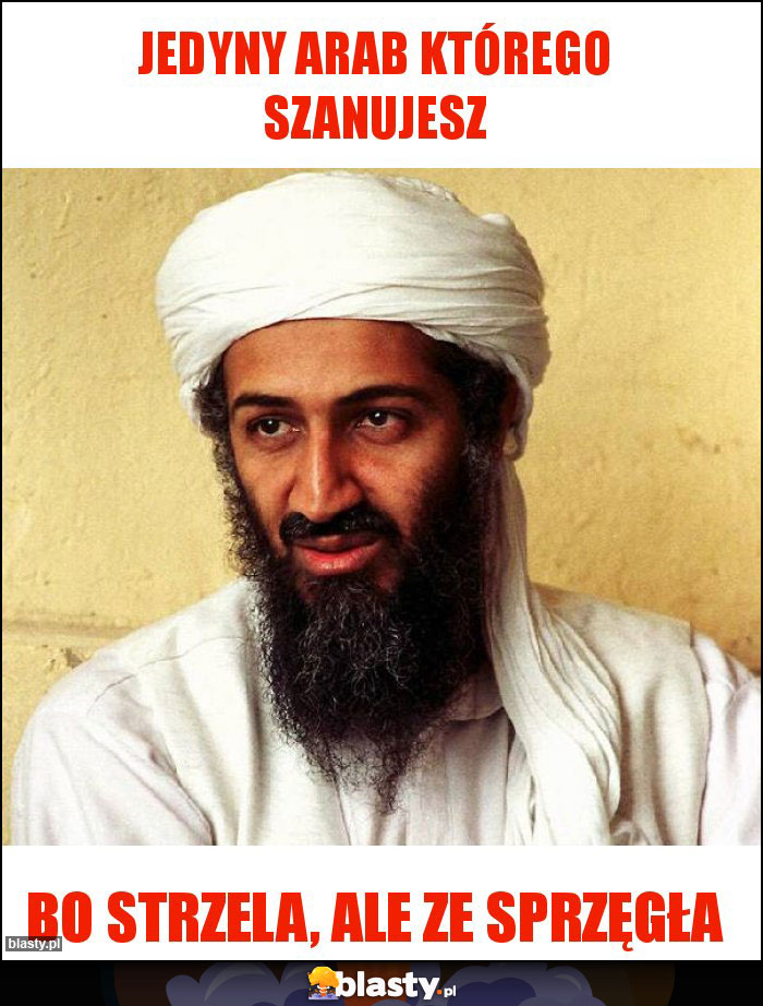 Jedyny arab którego szanujesz