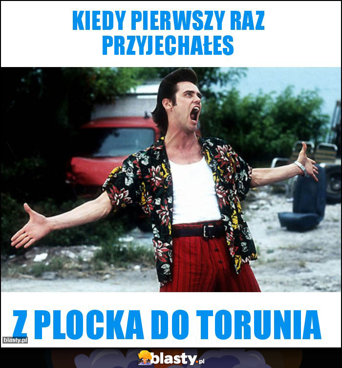 kiedy pierwszy raz przyjechałes