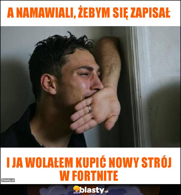 a namawiali, żebym się zapisał