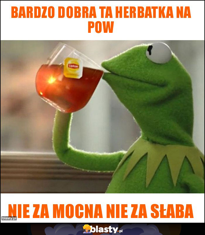 Bardzo dobra ta herbatka na POW