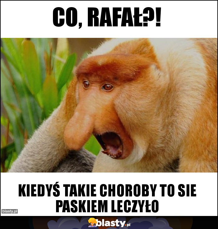 CO, RAFAŁ?!
