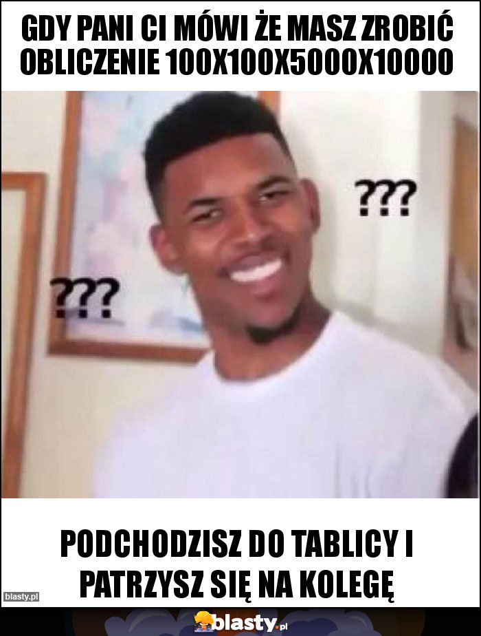 Gdy pani ci mówi że masz zrobić obliczenie 100x100x5000x10000