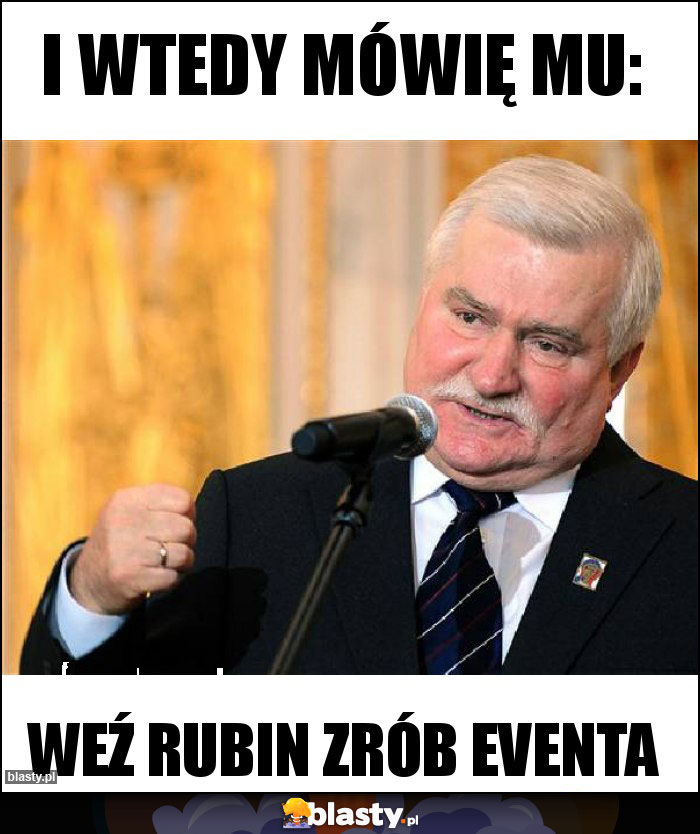 I wtedy mówię mu: