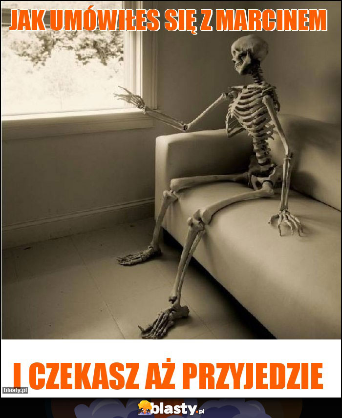 jak Umówiłes się z Marcinem