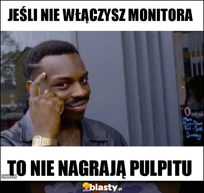 JEŚLI NIE WŁĄCZYSZ MONITORA
