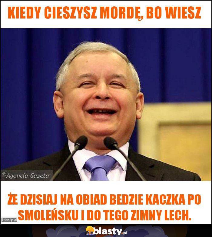 kiedy cieszysz mordę, bo wiesz