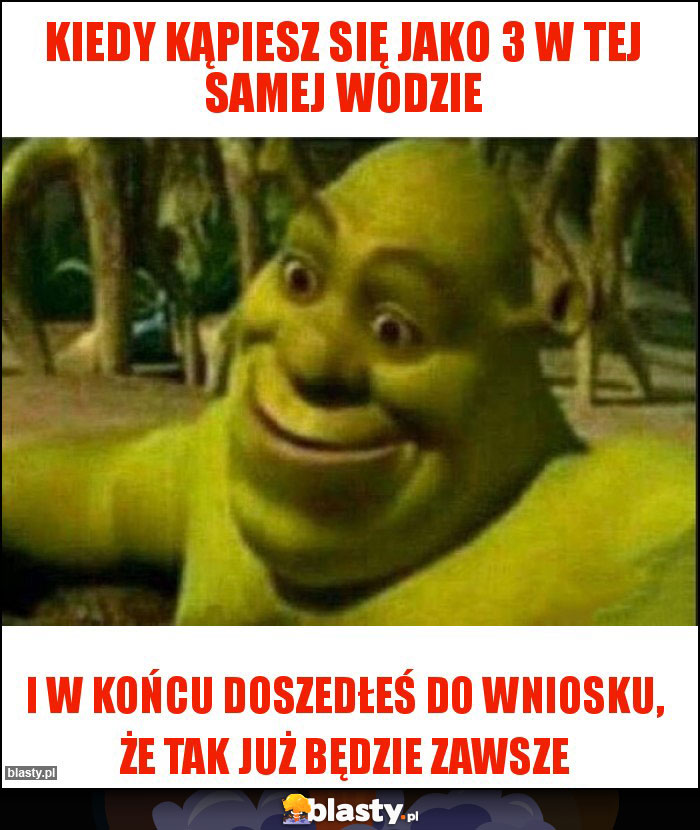 Kiedy kąpiesz się jako 3 w tej samej wodzie
