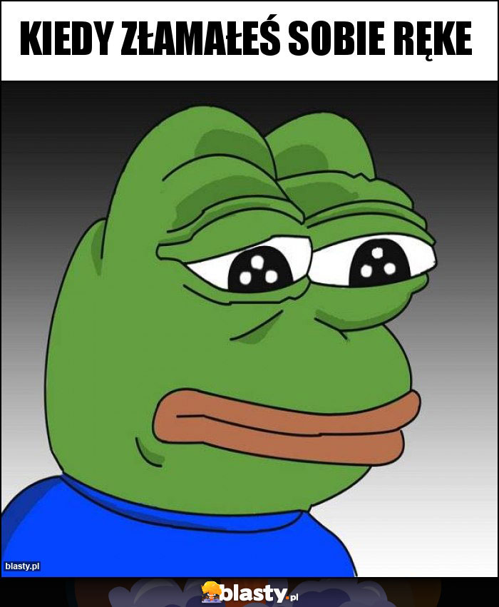 Kiedy złamałeś sobie ręke