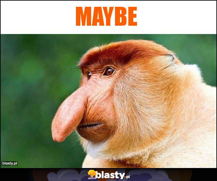 MAYBE
