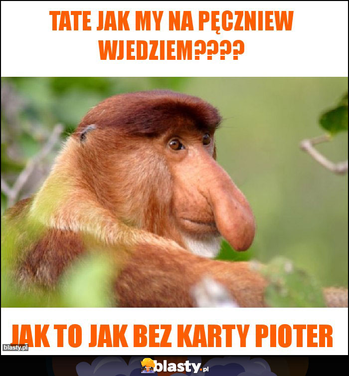 Tate jak my na Pęczniew wjedziem????