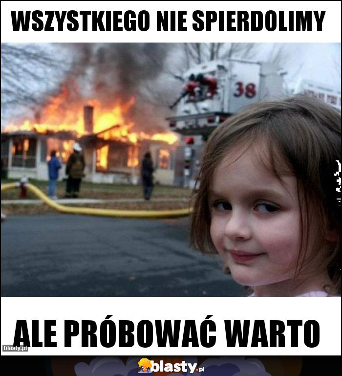 Wszystkiego nie spierdolimy