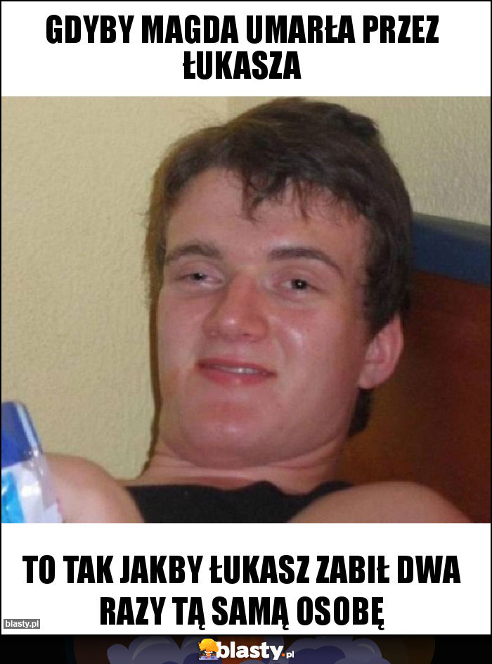 Gdyby Magda umarła przez Łukasza