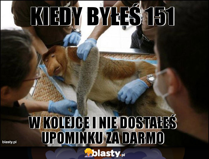 Kiedy byłeś 151